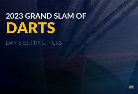 Grand Slam day six predictions and darts betting tips .
